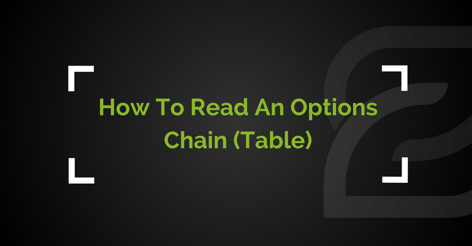 How To Read An Options Chain (Table)?